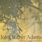 John Luther Adams: Songbirdsongs