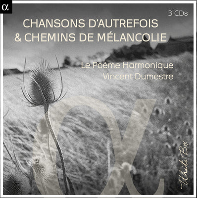 Chansons d'Autrefois & Chemins de Melancolique / Le Poeme Harmonique