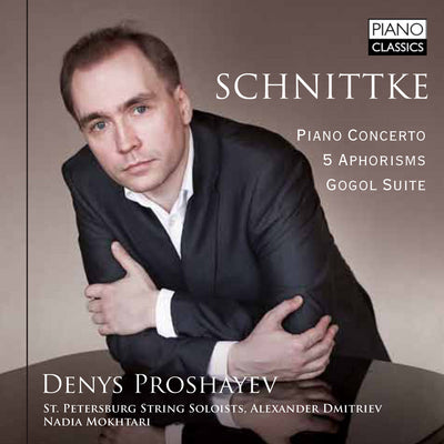 Schnittke: Piano Concerto, Aphorisms, Gogol Suite / Proshayev, Dmitriev, Mokhtari