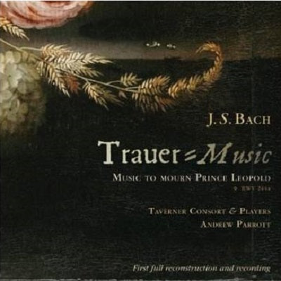 Bach: Trauer Music - Music To Mourn Prince Leopold / Parrott, Taverner Consort