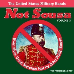Not Sousa Vol 3 - Even More Great Marches Not By Sousa