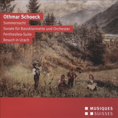 Othmar Schoeck: Sommernacht; Sonate fur Bassklarinette und Orchester; Penthesilea Suite; Besuch in Urach