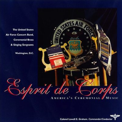 Esprit de Corps - America's Ceremonial Music / USAF Concert Band, Ceremonial Brass & Singing Sergeants