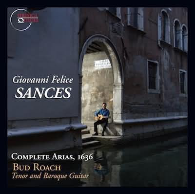 Giovanni Felice Sances: Complete Arias, 1636 / Bud Roach