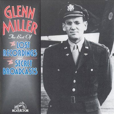 Best Of The Lost Recordings & Secret Broadcasts / Glenn Miller