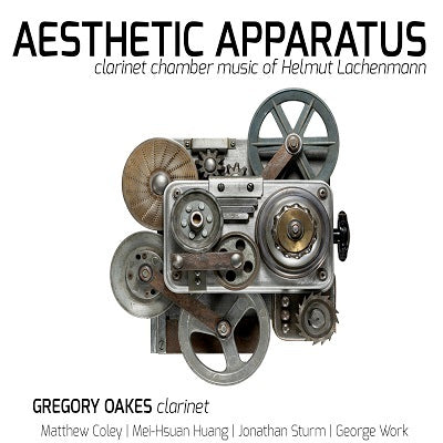 Aesthetic Apparatus: Clarinet Chamber Music of Helmut Lachenmann / Oakes