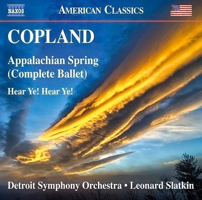 Copland: Appalachian Spring (Complete Ballet) & Hear Ye! Hear Ye! / Slatkin, Detroit Symphony