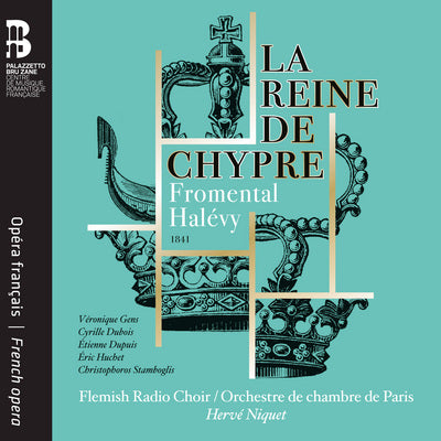 Halevy: La reine de Chypre / Niquet, Flemish Radio Choir, Paris Chamber Orchestra