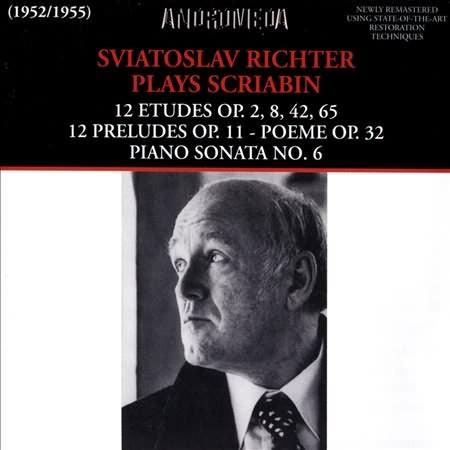 Sviatoslav Richter Plays Scriabin: 12 Etudes; 12 Preludes; Poeme; Piano Sonata