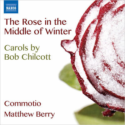 The Rose in the Middle of Winter - Carols by Bob Chilcott
