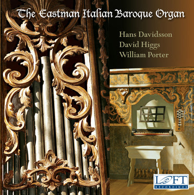 The Eastman Italian Baroque Organ / Davidsson, Higgs, Porter