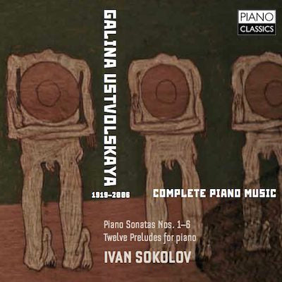 Ustvolskaya: Complete Piano Music / Ivan Sokolov