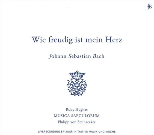 Bach: Wie Freudig Ist Mein Herz / Ruby Hughes,  Musica Saeculorum