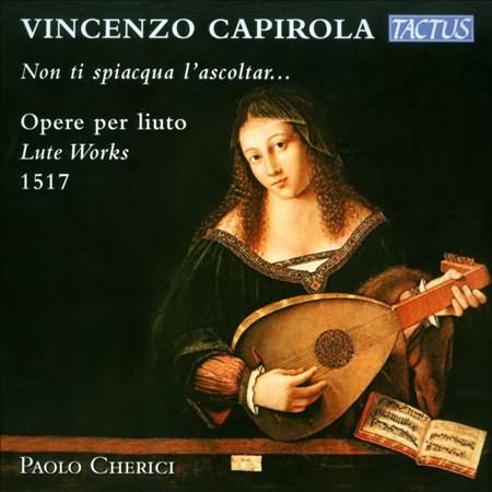Capirola: Non ti spiacqua l'ascoltar - Lute Works 1517 / Paolo Cherici