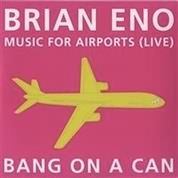 Eno: Music for Airports / Bang on a Can