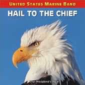 Hail To The Chief / United States Marine Band