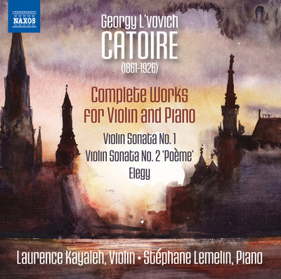 Catoire: Complete Works for Violin & Piano / Kayaleh, Lemelin
