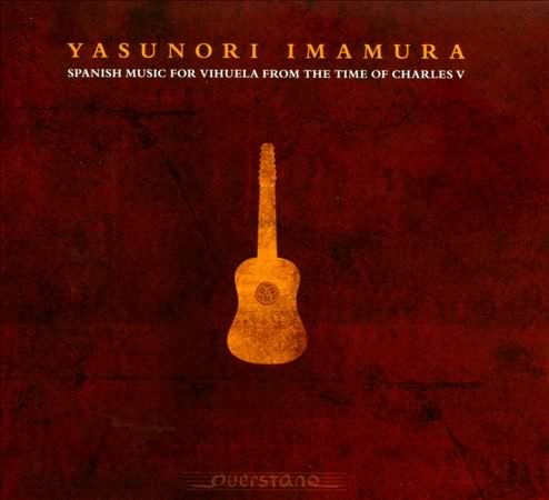 Spanish Music For Vihuela From The Time Of Charles V / Yasunori Imamura