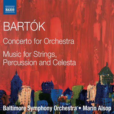 Bartok: Concerto for Orchestra; Music for Strings, Percussion & Celesta / Alsop, Baltimore Symphony