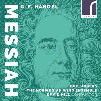 Handel: Messiah / Hill, BBC Singers, Norwegian Wind Ensemble