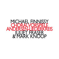 Finnissy: Choralvorspiele & Andersen-Liederkreis / Fraser, Knoop