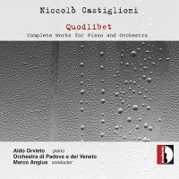 Castiglioni: Quodlibet - Complete Works for Piano & Orchestra / Angius, Orvieto, Orchestra di Padova e del Veneto