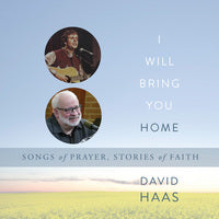 I Will Bring You Home: Songs of Prayer, Stories of Faith / Haas