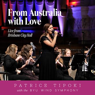 From Australia With Love: Live From Brisbane City Hall / Patrice Tipoki, BYU Wind Symphony