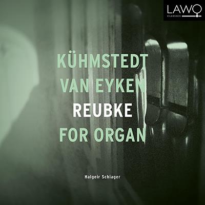 Kuhmstedt, Van Eyken, Reubke: For Organ / Schiager