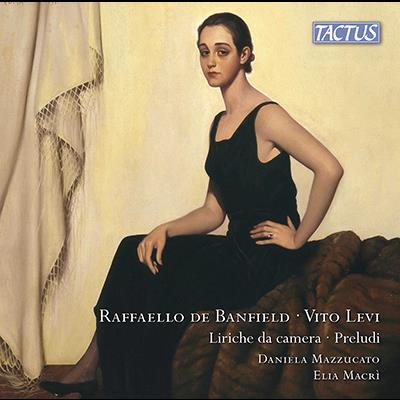 De Banfield: Liriche Da Camera - Levi: Preludi / Daniela Mazzucato, Elia Macri