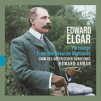 Elgar: Partsongs - From The Bavarian Highlands / Hanft, Arman, Bavarian Radio Chorus