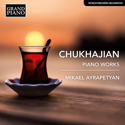 Chukhajian: Piano Works / Mikael Ayrapetyan