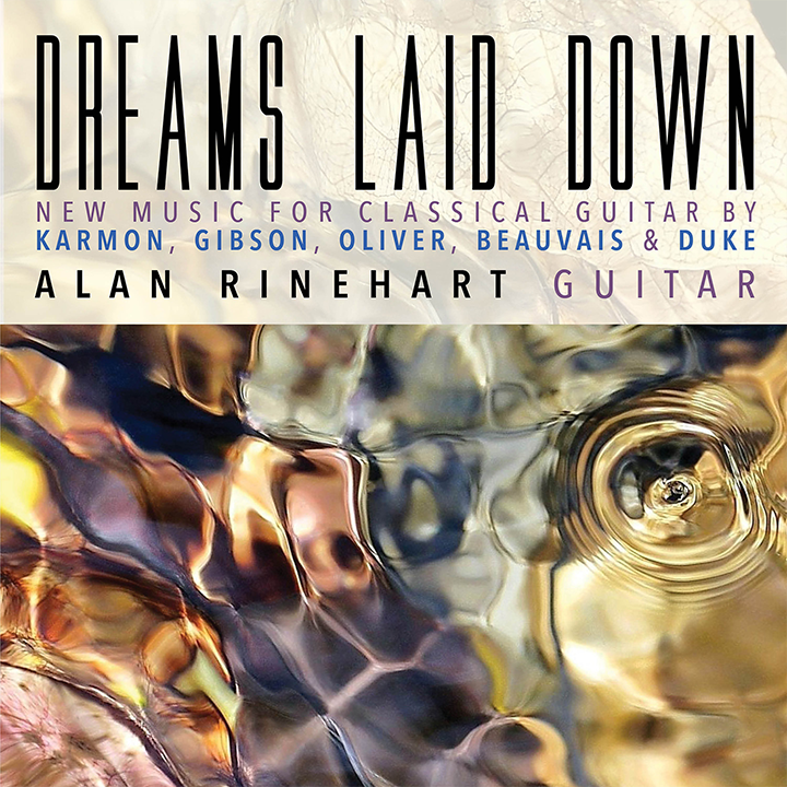 Dreams Laid Down: New Music for Classical Guitar / Alan Rinehart