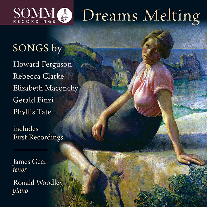 Dreams Melting - songs by Howard Ferguson, Rebecca Clarke, Elizabeth Maconchy, Gerald Finzi, Phyllis Tate