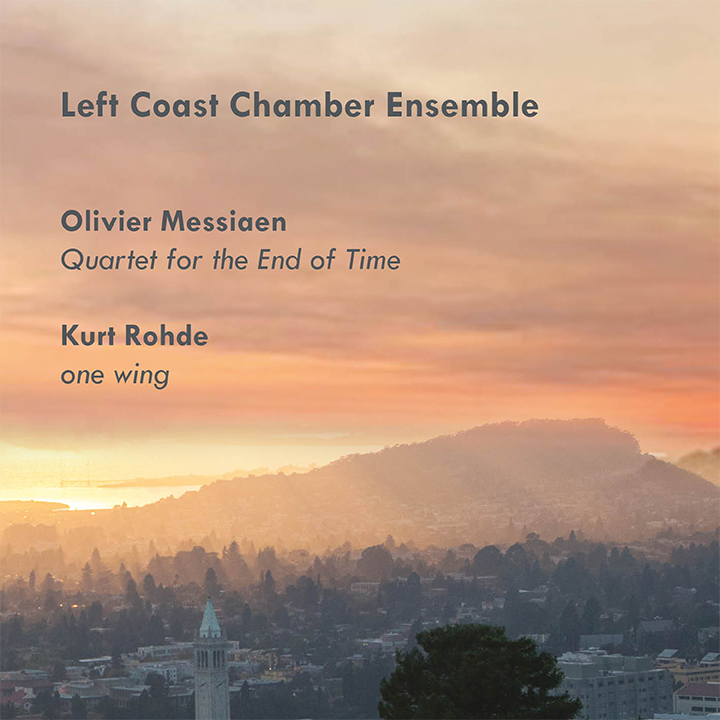 Messiaen: Quartet for the End of Time - Rohde: one wing / Left Coast Chamber Ensemble