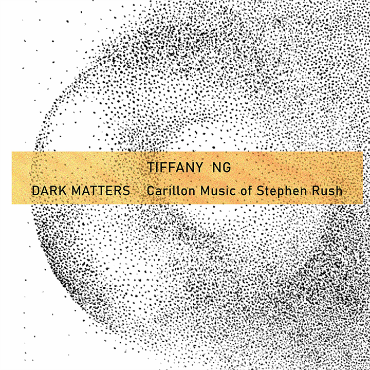 Dark Matters - Carillon Music of Stephen Rush / Tiffany Ng