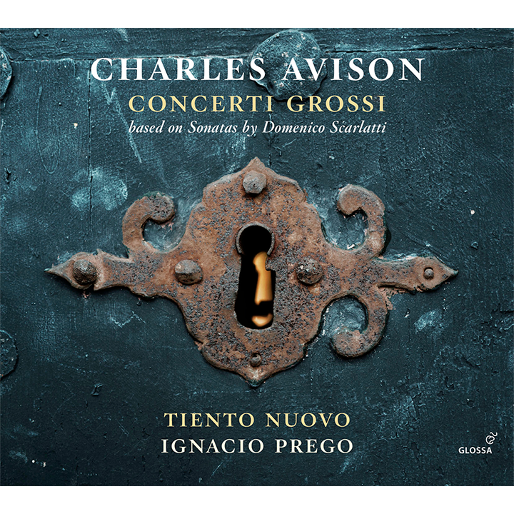 Avison: Concerti Grossi (based on Sonatas by D. Scarlatti) / Prego, Tiento Nuovo