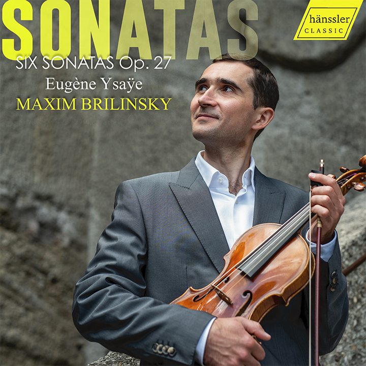 Ysaÿe: Six Sonatas Op. 27 / Maxim Brilinsky