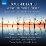 Kernis, Piazzola, Sierra: Double Echo - New Guitar Concertos from the Americas / Tanenbaum