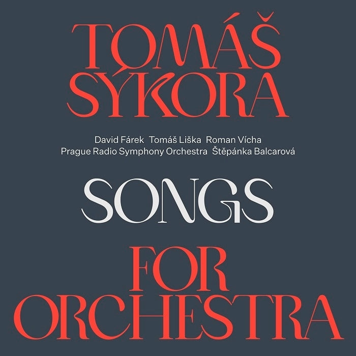 Sýkora: Songs for the Orchestra / Sýkora, Fárek, Balcarová, Liška, Vícha, Prague Radio Symphony Orchestra