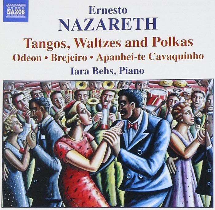 Ernesto Nazareth: Tangos, Waltzes And Polkas / Iara Behs