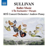 Sullivan: Ballet Music - L'île Enchantee; Thespis / Penny, RTE Concert Orchestra