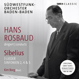 Sibelius: Symphonies Nos. 2, 4 & 5 - 3 Lieder / Rosbaud, Borg, SWR Sinfonieorchester des Südwestrundfunks