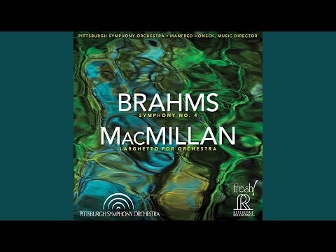Brahms: Symphony No. 4; MacMillan: Larghetto for Orchestra / Honeck, Pittsburgh Symphony Orchestra