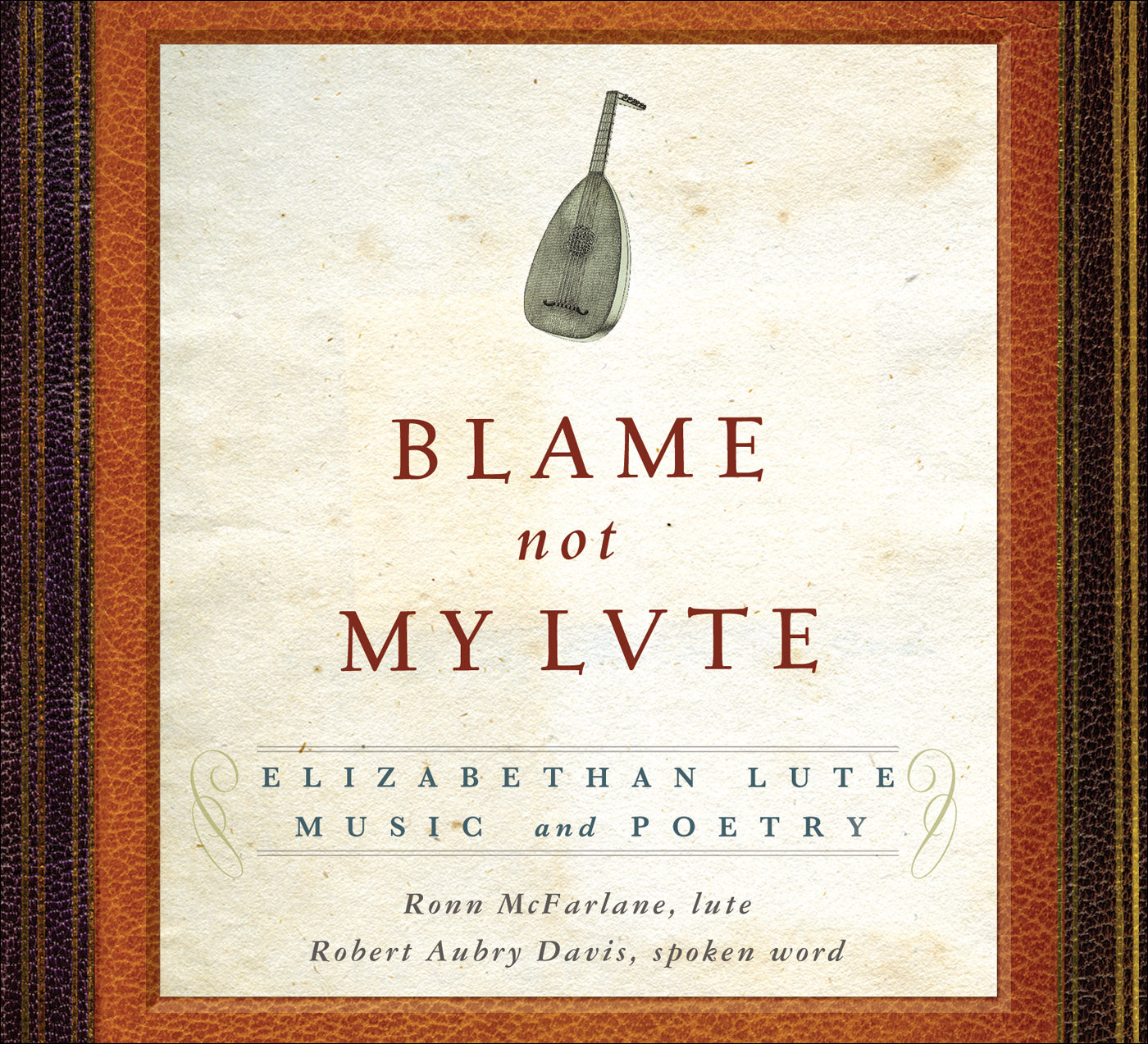 Blame Not My Lute: Elizabethan Lute Music and Poetry / McFarlane, Aubry Davis