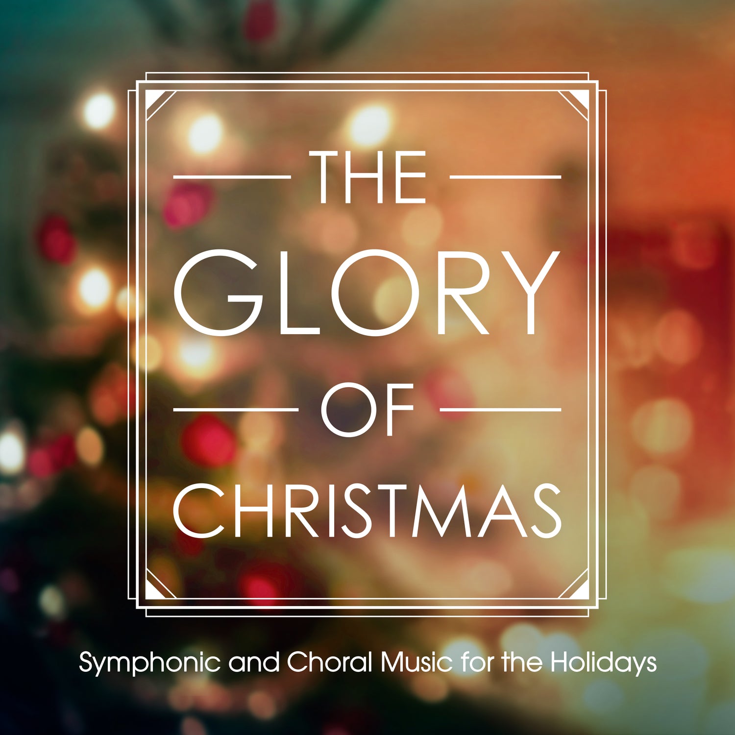 The Glory of Christmas: Symphonic & Choral Music for the Holidays