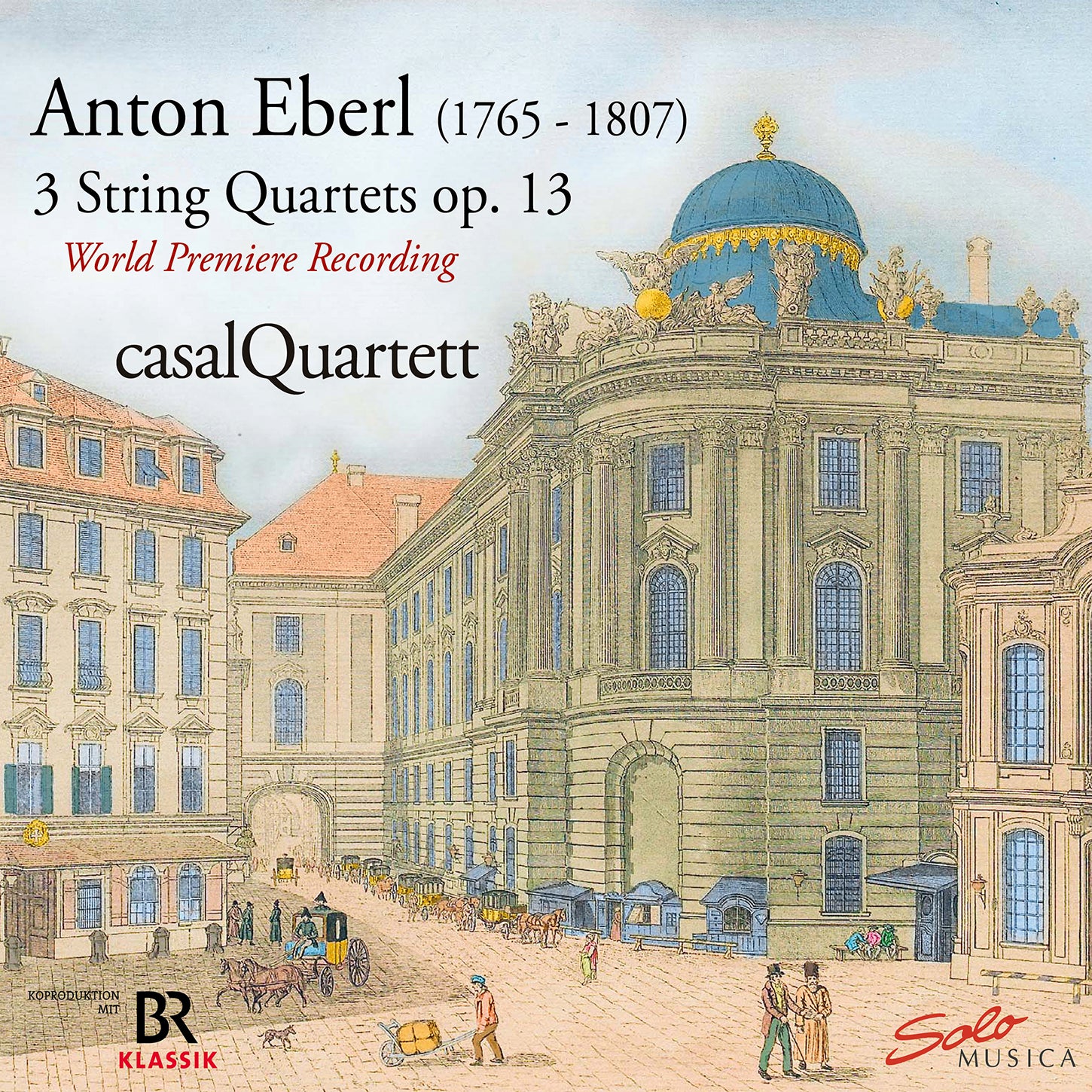 Eberl: Rediscovered - 3 String quartets, Op.13 / casalQuartett