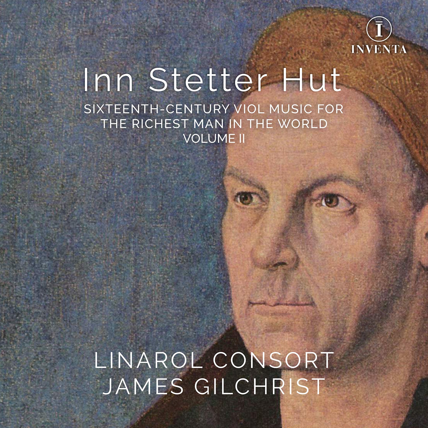 Inn Stetter Hut - 16th-Century Viol Music, Vol. 2 / Gilchrist, Linarol Consort