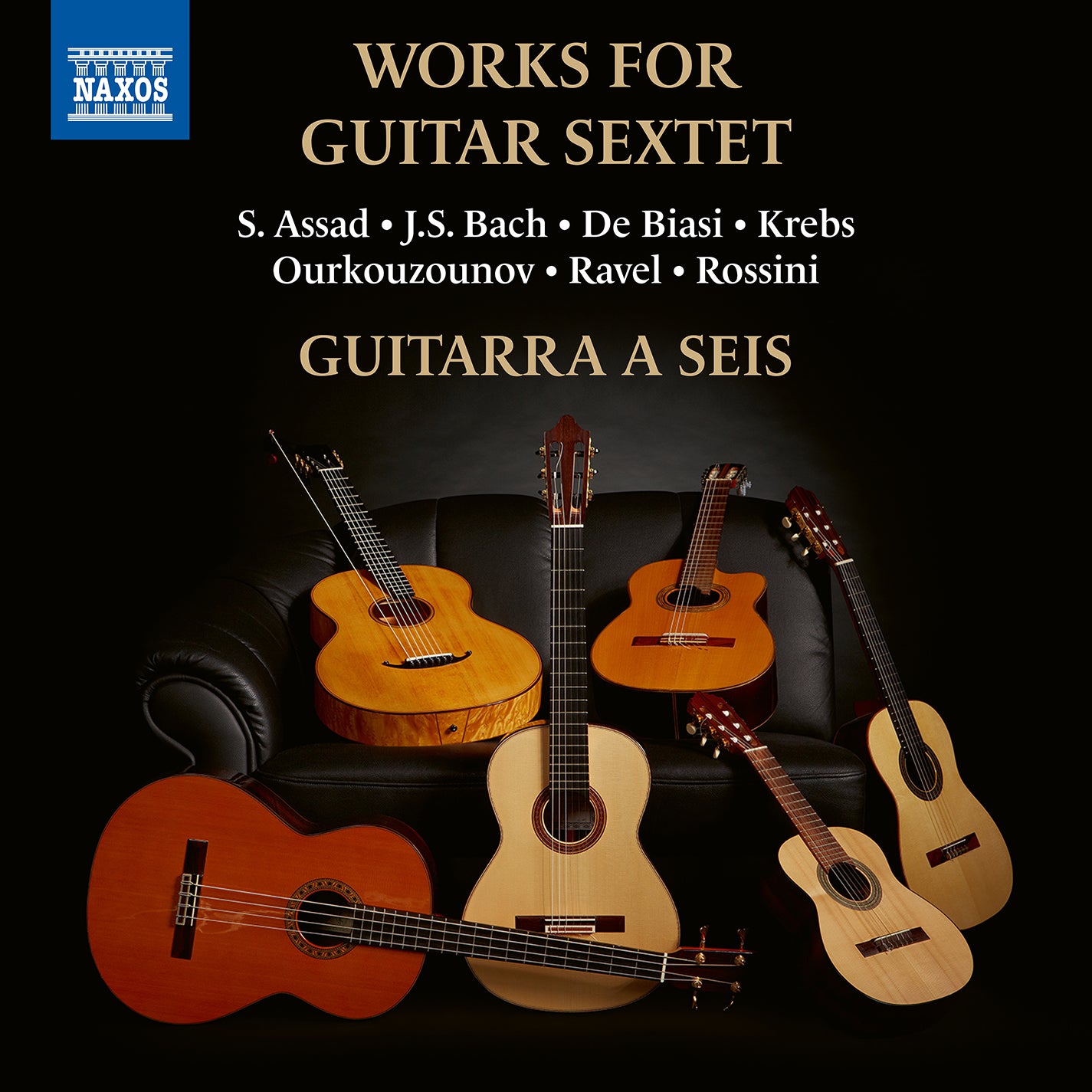 Assad, Bach, Biasi, Krebs, Ourkouzounov & Ravel: Works for Guitar Sextet / Guitarra a Seis