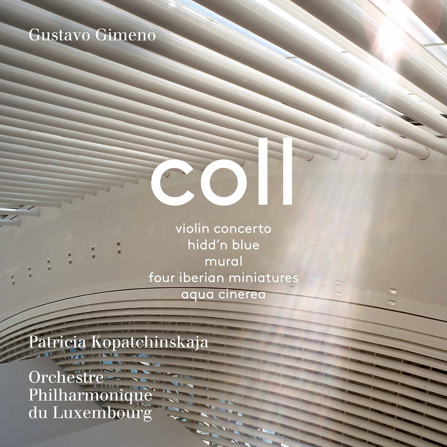 Coll: Works / Kopatchinskaja, Gimeno, Luxembourg Philharmonic